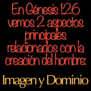 Fuimos creados a Su imagen para ejercer dominio